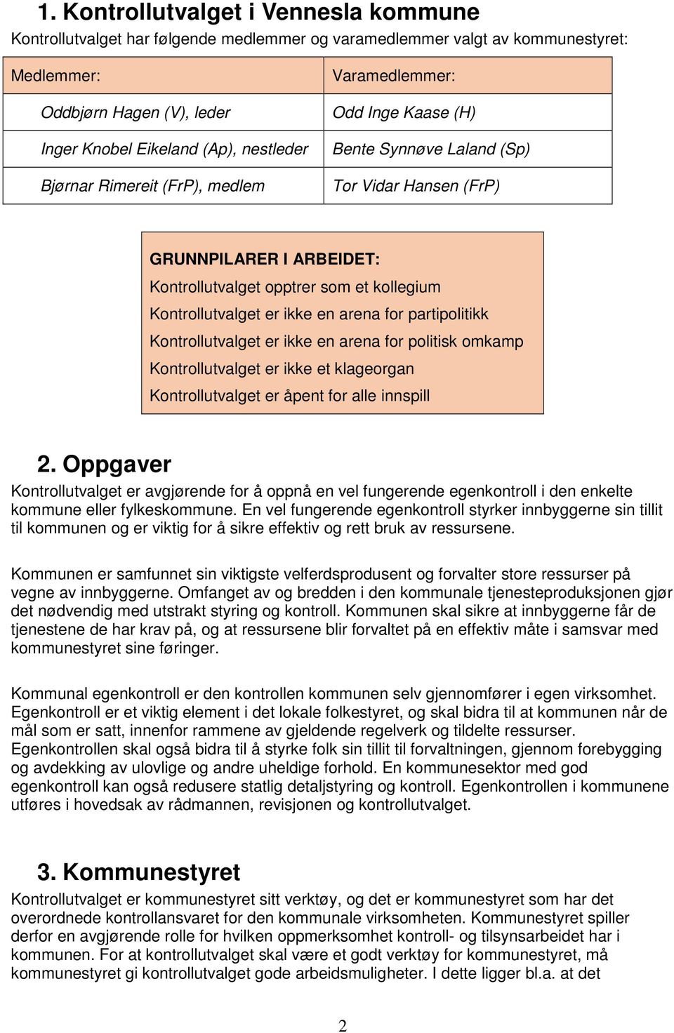 er ikke en arena for partipolitikk Kontrollutvalget er ikke en arena for politisk omkamp Kontrollutvalget er ikke et klageorgan Kontrollutvalget er åpent for alle innspill 2.