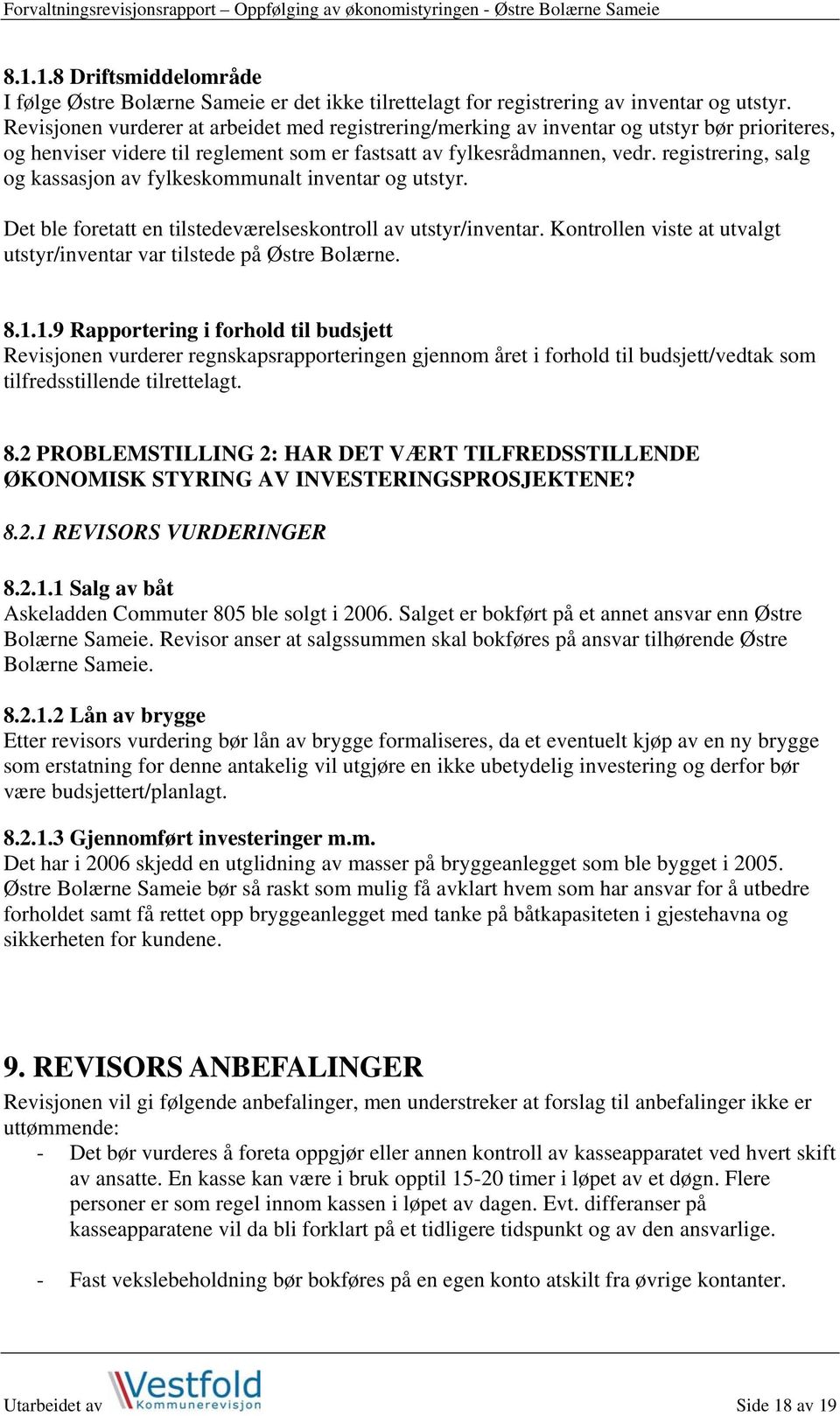 registrering, salg og kassasjon av fylkeskommunalt inventar og utstyr. Det ble foretatt en tilstedeværelseskontroll av utstyr/inventar.