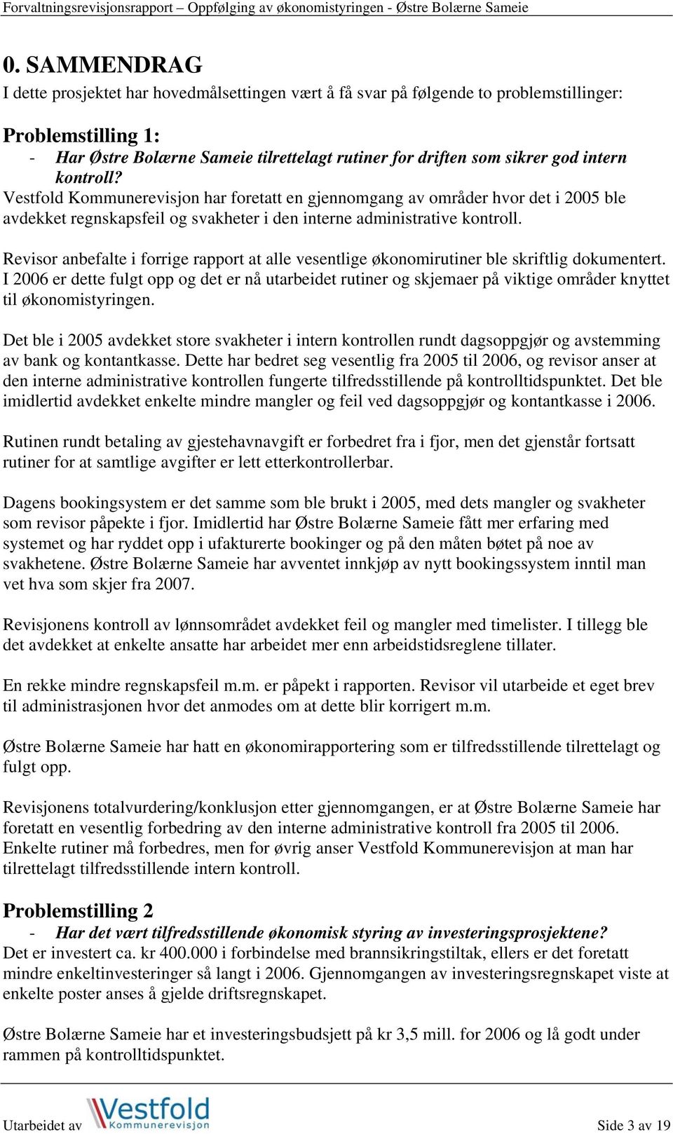 Revisor anbefalte i forrige rapport at alle vesentlige økonomirutiner ble skriftlig dokumentert.