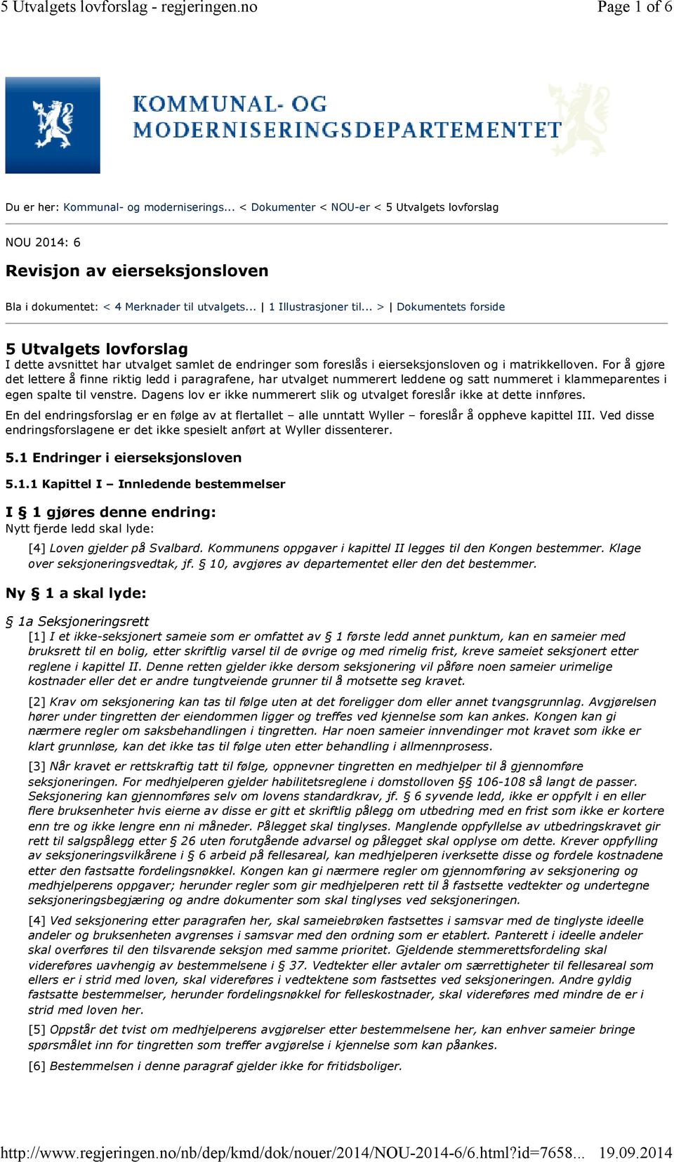 .. > Dokumentets forside 5 Utvalgets lovforslag I dette avsnittet har utvalget samlet de endringer som foreslås i eierseksjonsloven og i matrikkelloven.