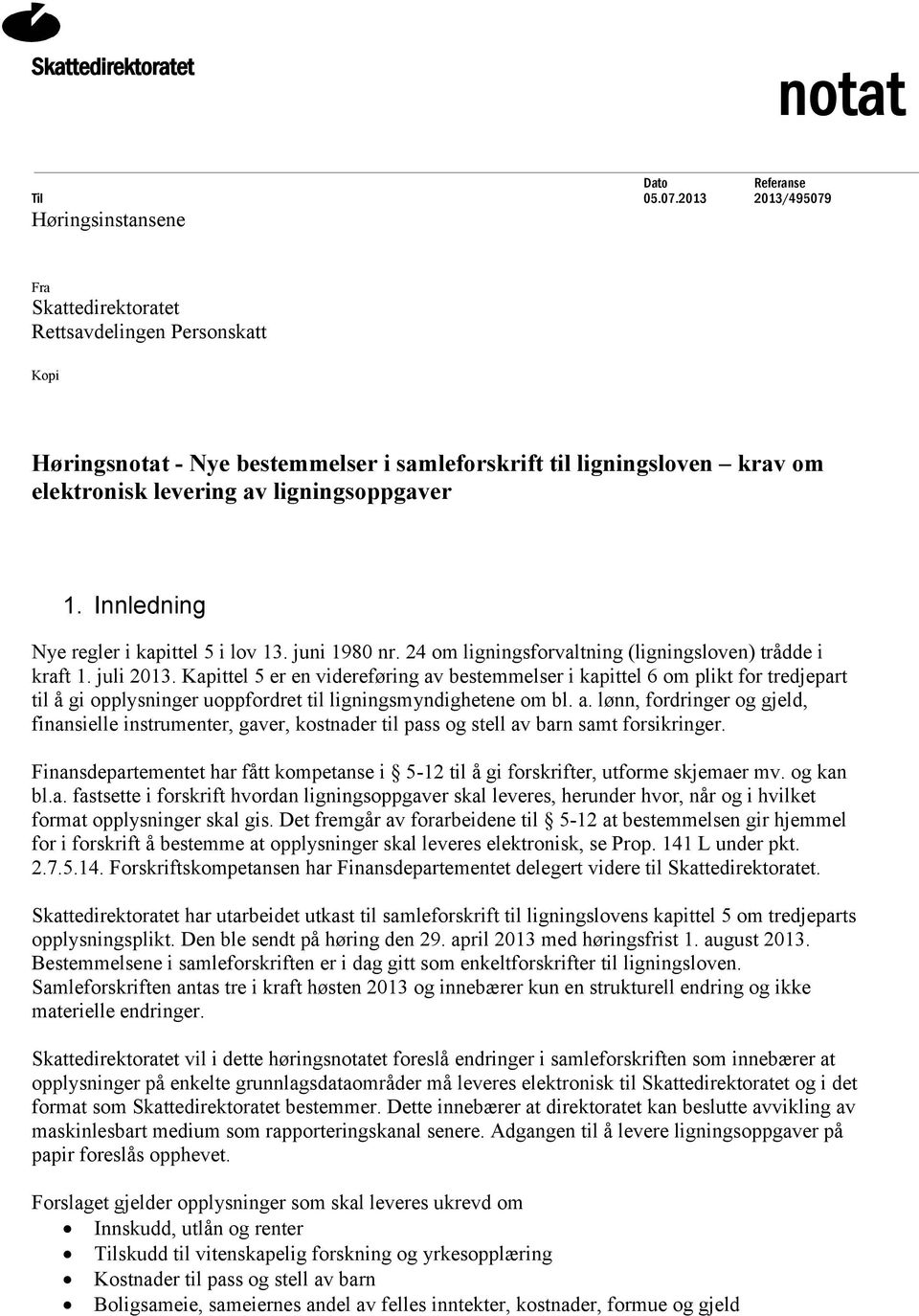 ligningsoppgaver 1. Innledning Nye regler i kapittel 5 i lov 13. juni 1980 nr. 24 om ligningsforvaltning (ligningsloven) trådde i kraft 1. juli 2013.