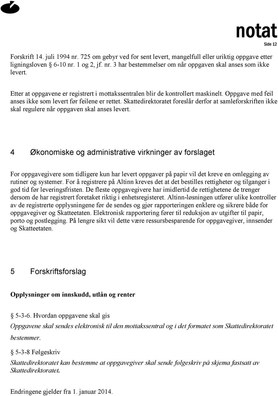 Skattedirektoratet foreslår derfor at samleforskriften ikke skal regulere når oppgaven skal anses levert.