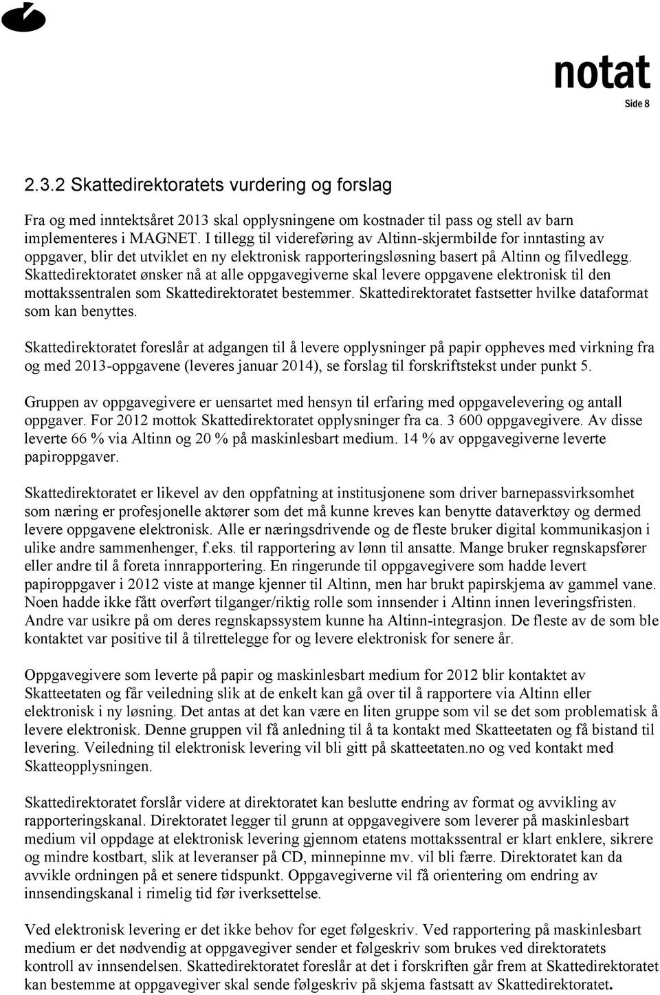 Skattedirektoratet ønsker nå at alle oppgavegiverne skal levere oppgavene elektronisk til den mottakssentralen som Skattedirektoratet bestemmer.