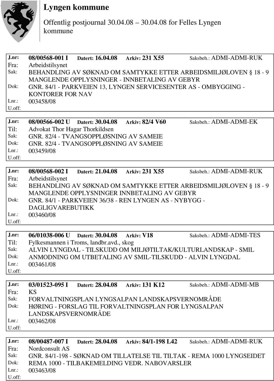 84/1 - PARKVEIEN 13, LYNGEN SERVICESENTER AS - OMBYGGING - KONTORER FOR NAV Lnr.: 003458/08 J.nr: 08/00566-002 U Datert: 30.04.08 Arkiv: 82/4 V60 Saksbeh.