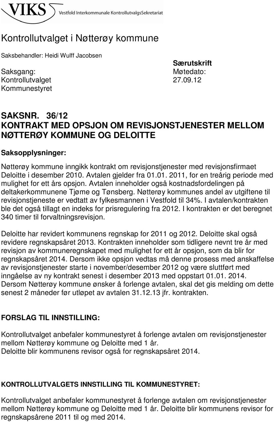 2010. Avtalen gjelder fra 01.01. 2011, for en treårig periode med mulighet for ett års opsjon. Avtalen inneholder også kostnadsfordelingen på deltakerkommunene Tjøme og Tønsberg.