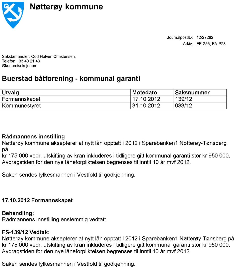 utskifting av kran inkluderes i tidligere gitt kommunal garanti stor kr 950 000. Avdragstiden for den nye låneforpliktelsen begrenses til inntil 10 år mvf 2012.