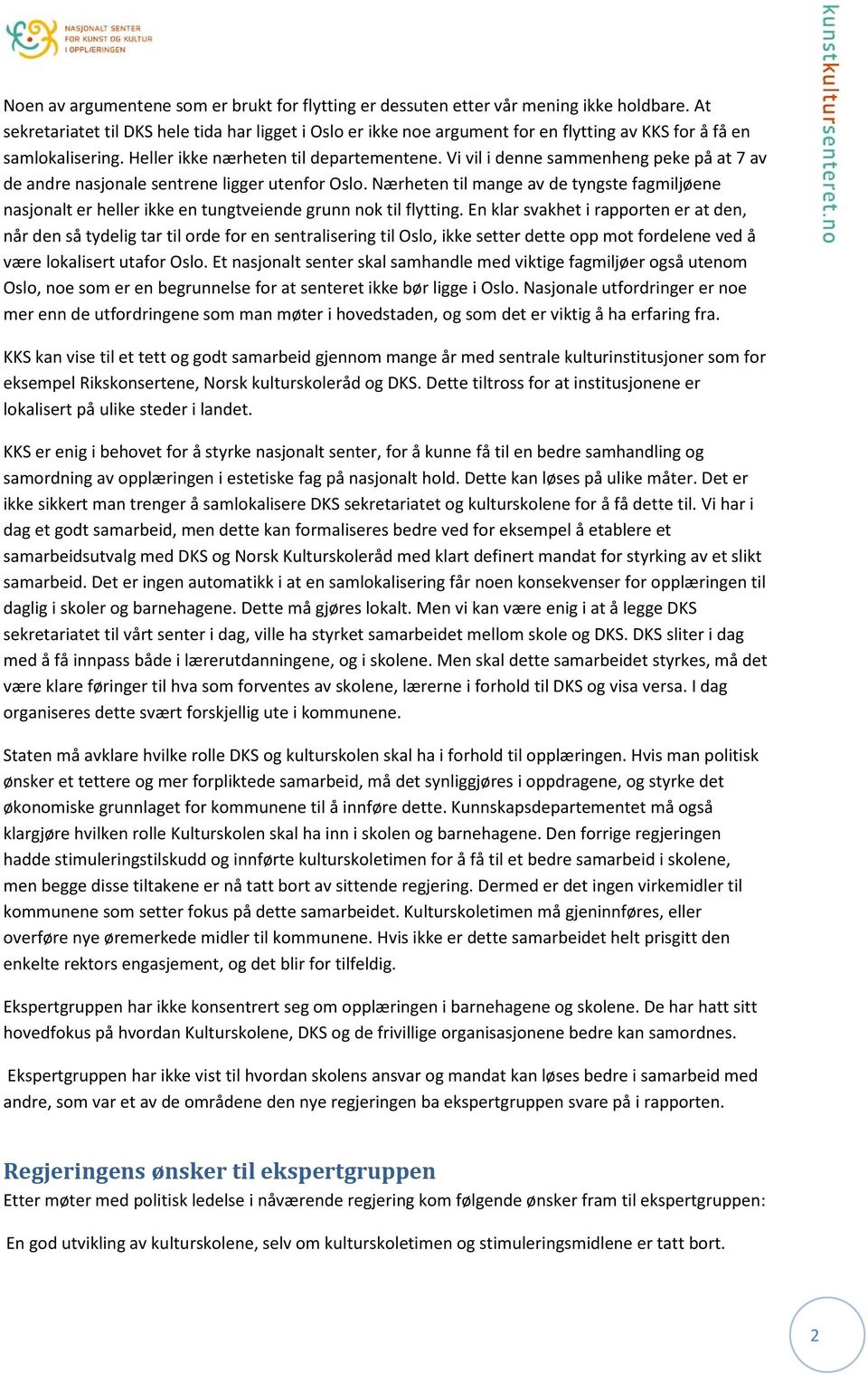 Vi vil i denne sammenheng peke på at 7 av de andre nasjonale sentrene ligger utenfor Oslo. Nærheten til mange av de tyngste fagmiljøene nasjonalt er heller ikke en tungtveiende grunn nok til flytting.