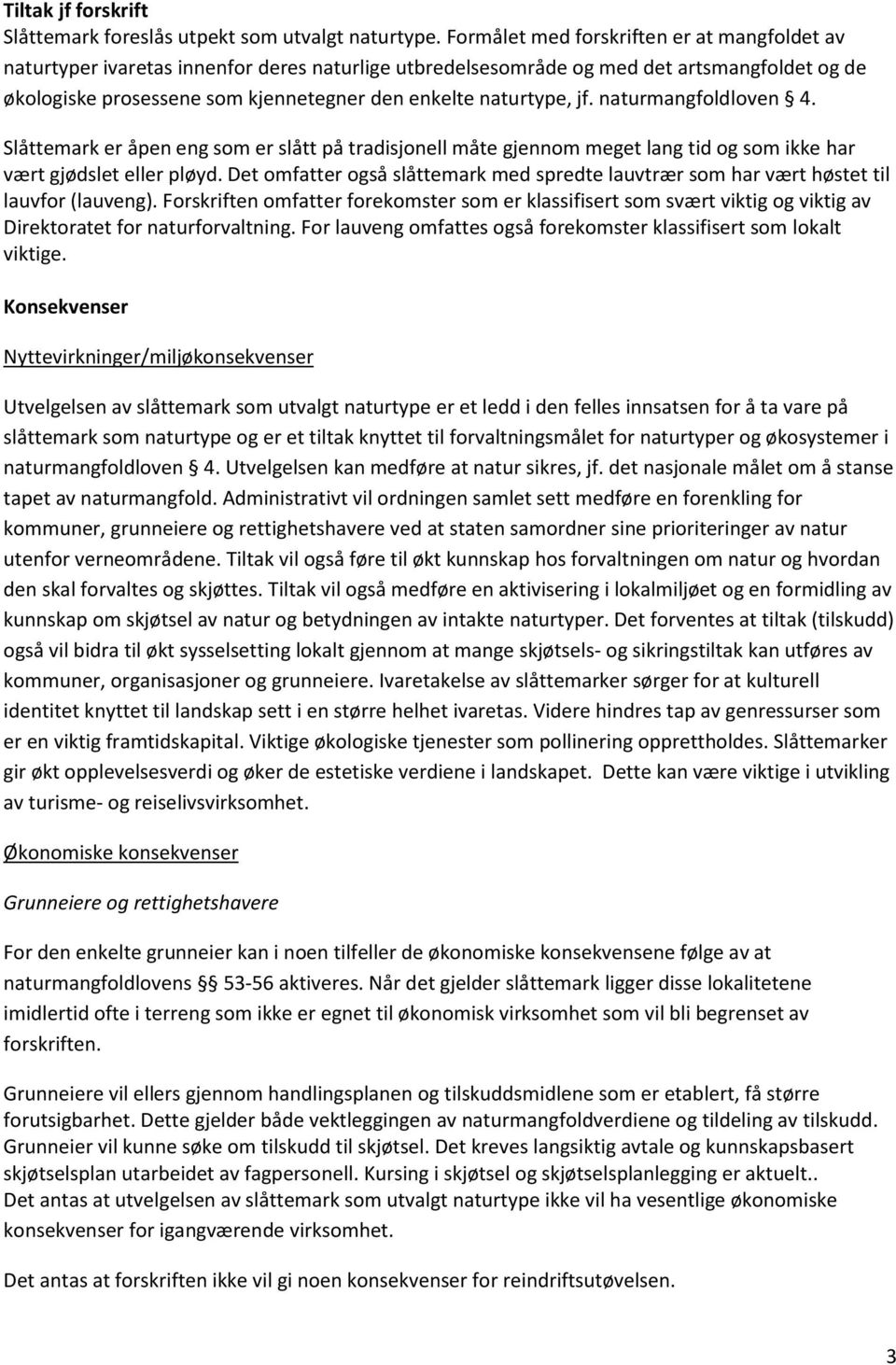 naturtype, jf. naturmangfoldloven 4. Slåttemark er åpen eng som er slått på tradisjonell måte gjennom meget lang tid og som ikke har vært gjødslet eller pløyd.