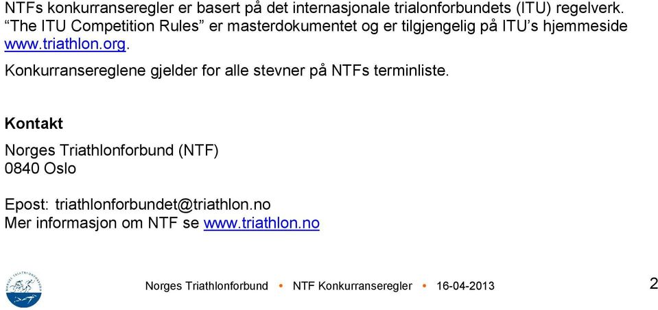 Konkurransereglene gjelder for alle stevner på NTFs terminliste.