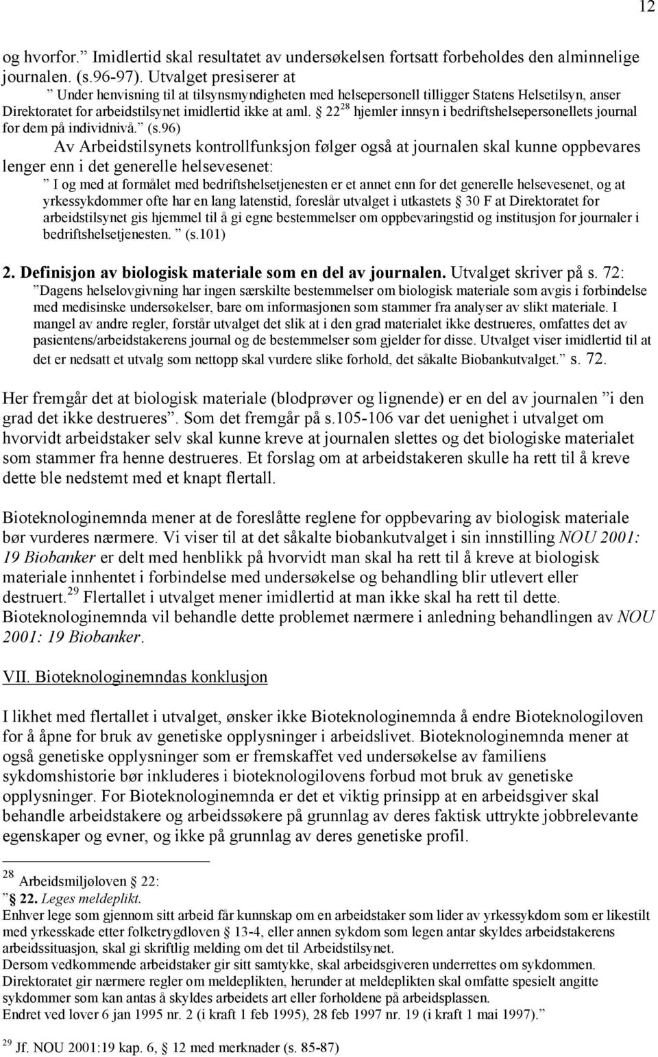 22 28 hjemler innsyn i bedriftshelsepersonellets journal for dem på individnivå. (s.