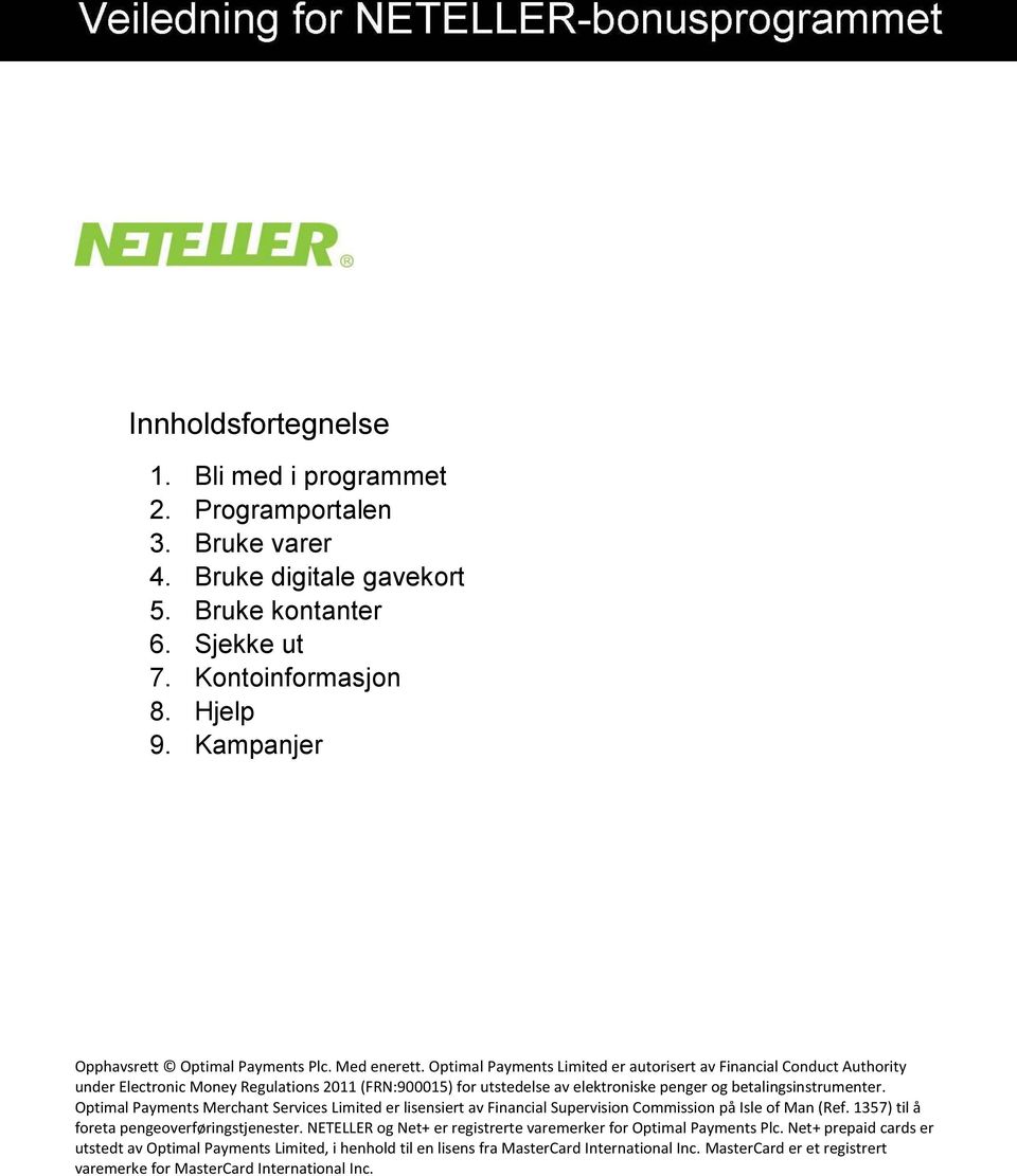 Optimal Payments Limited er autorisert av Financial Conduct Authority under Electronic Money Regulations 2011 (FRN:900015) for utstedelse av elektroniske penger og betalingsinstrumenter.