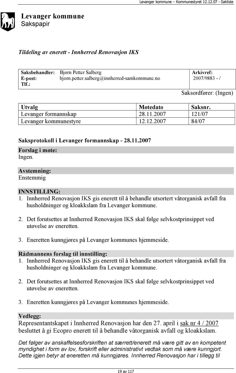 Avstemning: Enstemmig INNSTILLING: 1. Innherred Renovasjon IKS gis enerett til å behandle utsortert våtorganisk avfall fra husholdninger og kloakkslam fra Levanger kommune. 2.