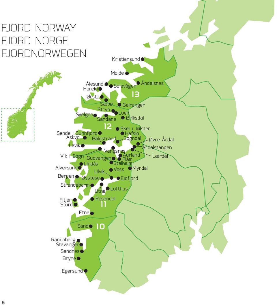 Hafslo Askvoll Balestrand Sogndal Øvre Årdal Lavik Årdalstangen Vangsnes Vik i Sogn Gudvangen Aurland Lærdal Flåm