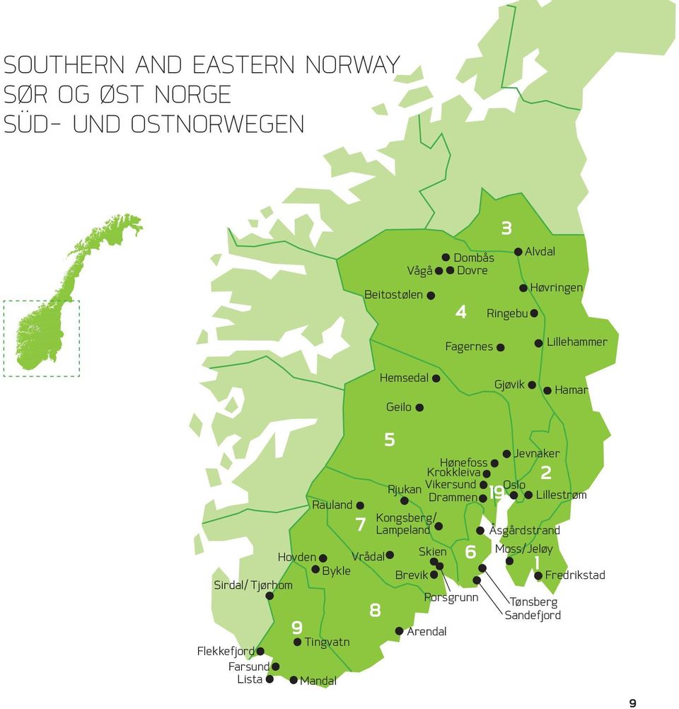 Tingvatn Mandal 7 Hemsedal Geilo Hønefoss Krokkleiva Rjukan Vikersund Drammen Kongsberg/ Lampeland 8 5 Brevik