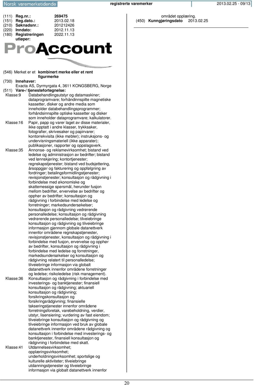 databehandlingsprogrammer; forhåndsinnspilte optiske kassetter og disker som inneholder dataprogramvare; kalkulatorer.