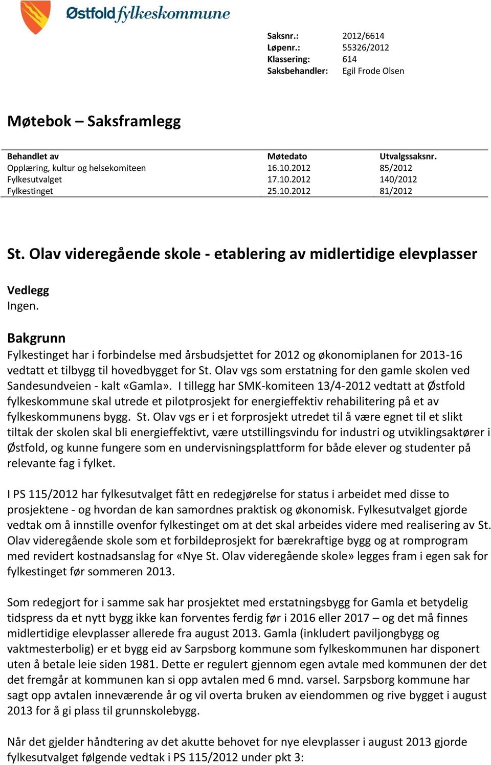 Bakgrunn Fylkestinget har i forbindelse med årsbudsjettet for 2012 og økonomiplanen for 2013-16 vedtatt et tilbygg til hovedbygget for St.