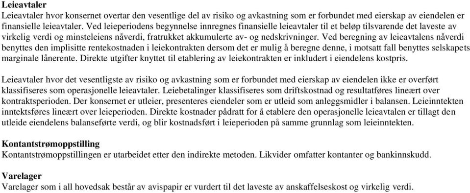 Ved beregning av leieavtalens nåverdi benyttes den implisitte rentekostnaden i leiekontrakten dersom det er mulig å beregne denne, i motsatt fall benyttes selskapets marginale lånerente.