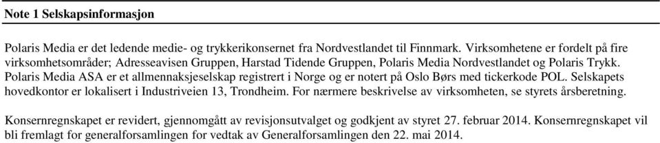 Polaris Media ASA er et allmennaksjeselskap registrert i Norge og er notert på Oslo Børs med tickerkode POL. Selskapets hovedkontor er lokalisert i Industriveien 13, Trondheim.