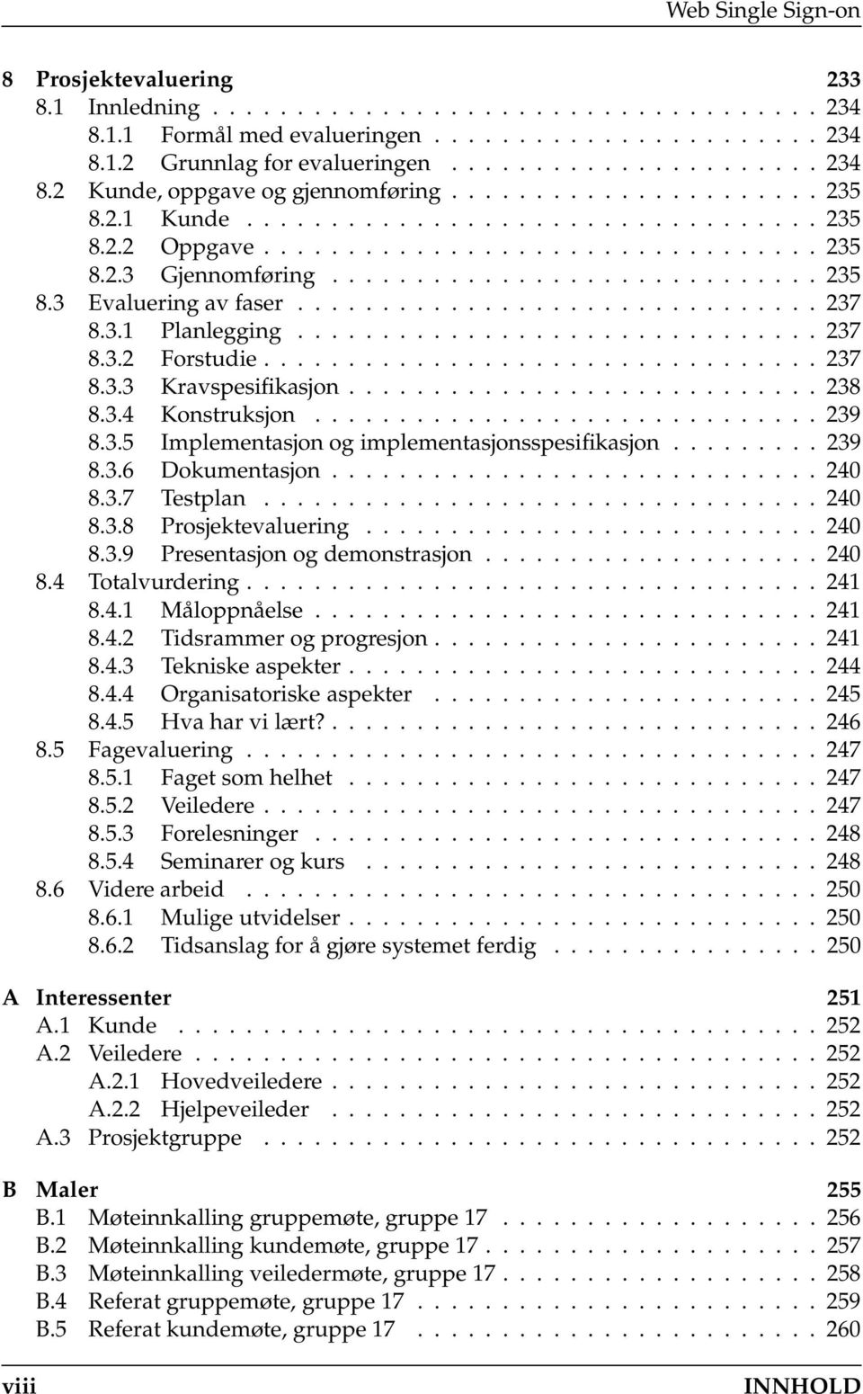 .............................. 237 8.3.1 Planlegging............................... 237 8.3.2 Forstudie................................. 237 8.3.3 Kravspesifikasjon............................ 238 8.