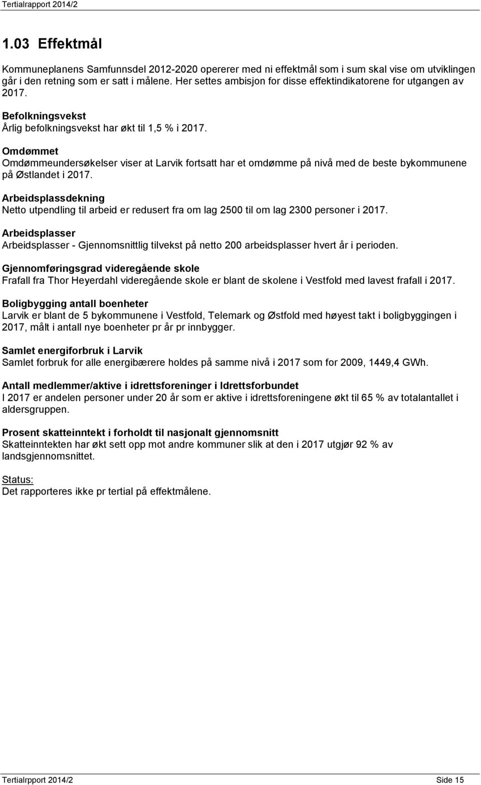 Omdømmet Omdømmeundersøkelser viser at Larvik fortsatt har et omdømme på nivå med de beste bykommunene på Østlandet i 2017.