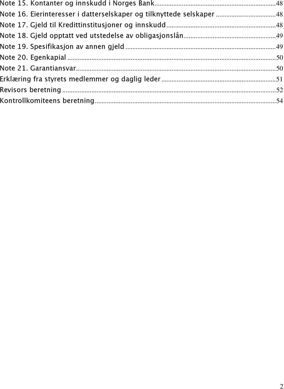 Gjeld til Kredittinstitusjoner og innskudd... 48 Note 18. Gjeld opptatt ved utstedelse av obligasjonslån.