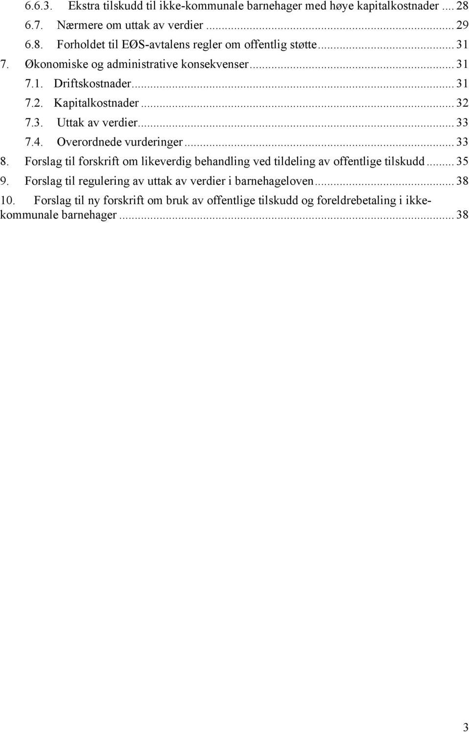 Overordnede vurderinger... 33 8. Forslag til forskrift om likeverdig behandling ved tildeling av offentlige tilskudd... 35 9.