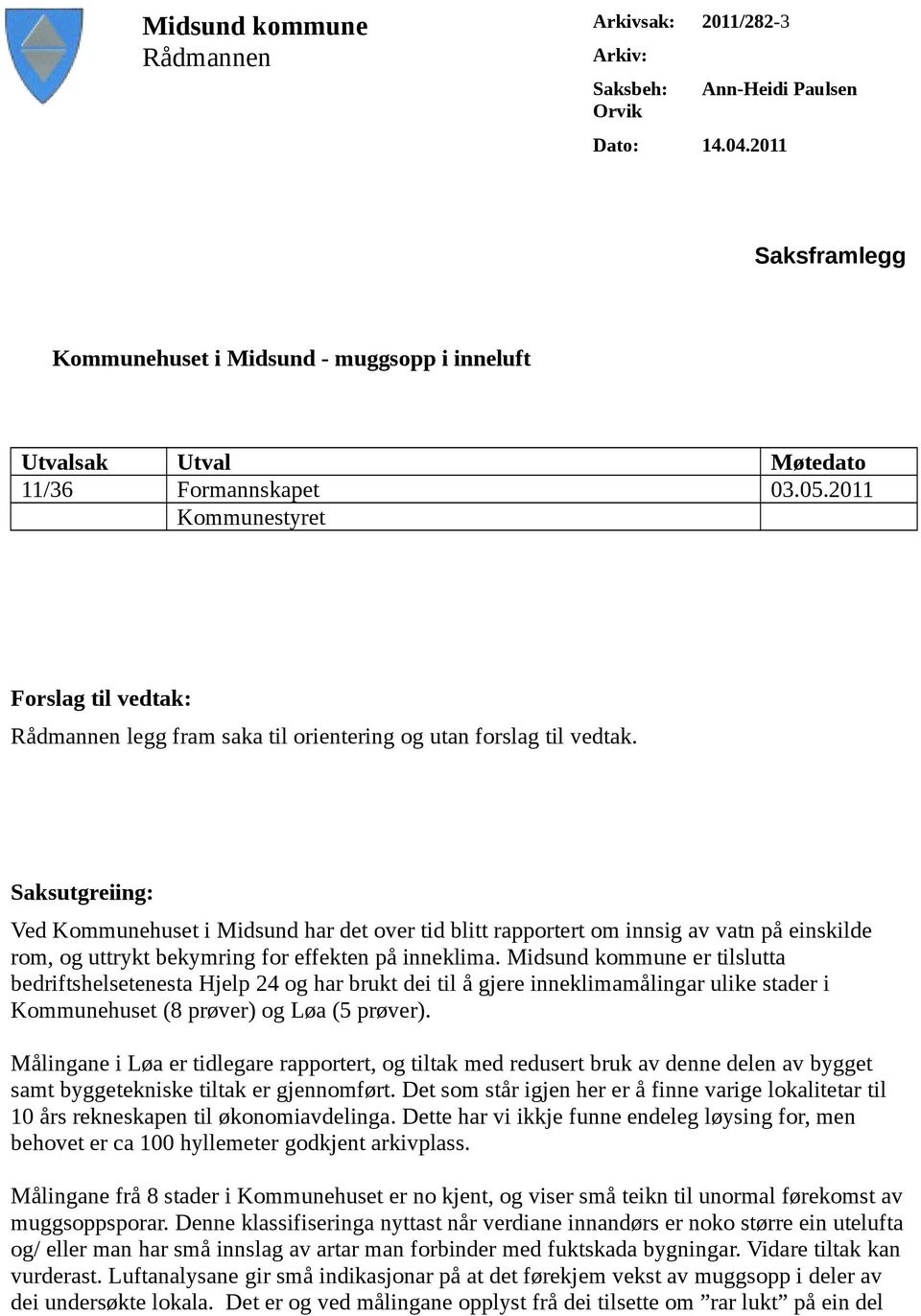 2011 Kommunestyret Forslag til vedtak: Rådmannen legg fram saka til orientering og utan forslag til vedtak.