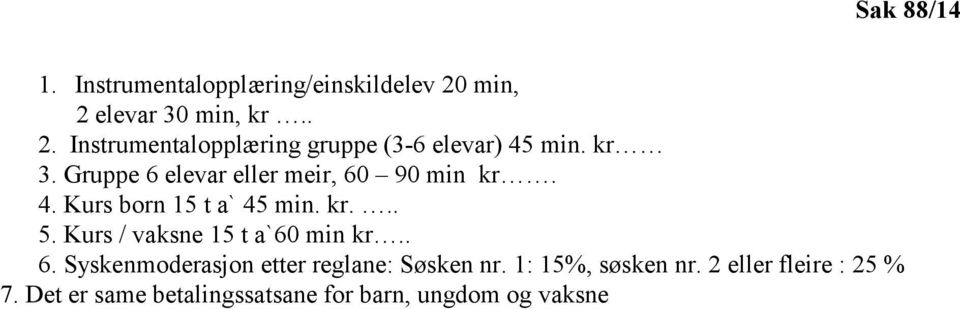 Gruppe 6 elevar eller meir, 60 90 min kr. 4. Kurs born 15 t a` 45 min. kr... 5.