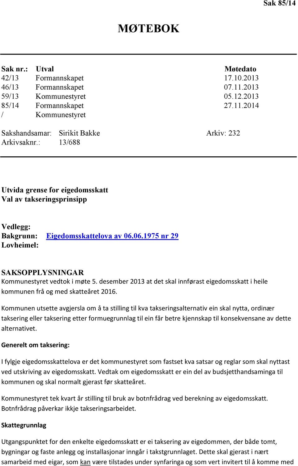 desember 2013 at det skal innførast eigedomsskatt i heile kommunen frå og med skatteåret 2016.