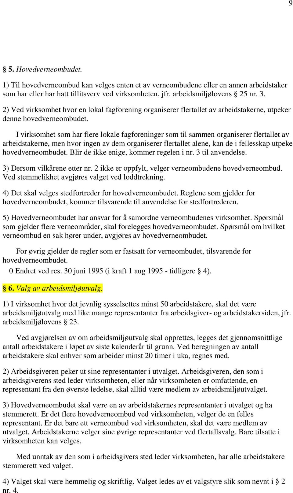 I virksomhet som har flere lokale fagforeninger som til sammen organiserer flertallet av arbeidstakerne, men hvor ingen av dem organiserer flertallet alene, kan de i fellesskap utpeke