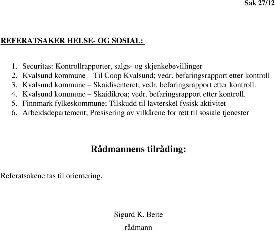 befaringsrapport etter kontroll. 4. Kvalsund kommune Skaidikroa; vedr. befaringsrapport etter kontroll. 5.