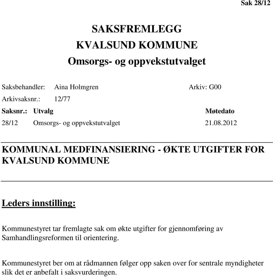 2012 KOMMUNAL MEDFINANSIERING - ØKTE UTGIFTER FOR KVALSUND KOMMUNE Leders innstilling: Kommunestyret tar fremlagte sak om økte