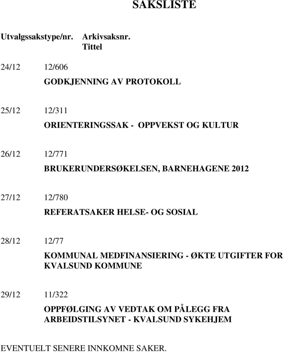 12/771 BRUKERUNDERSØKELSEN, BARNEHAGENE 2012 27/12 12/780 REFERATSAKER HELSE- OG SOSIAL 28/12 12/77