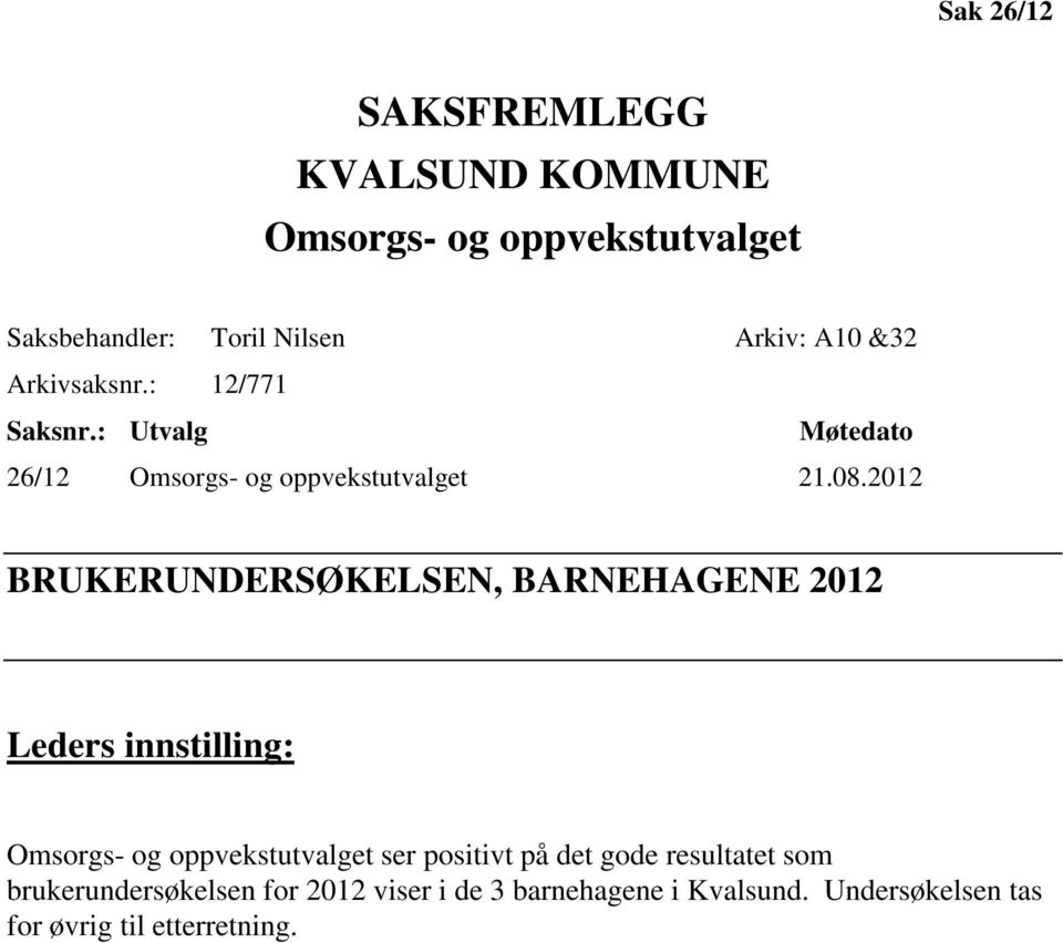 2012 BRUKERUNDERSØKELSEN, BARNEHAGENE 2012 Leders innstilling: Omsorgs- og oppvekstutvalget ser positivt på