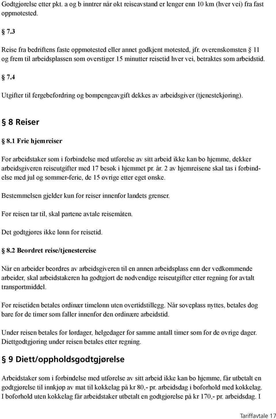 4 Utgifter til fergebefordring og bompengeavgift dekkes av arbeidsgiver (tjenestekjøring). 8 Reiser 8.