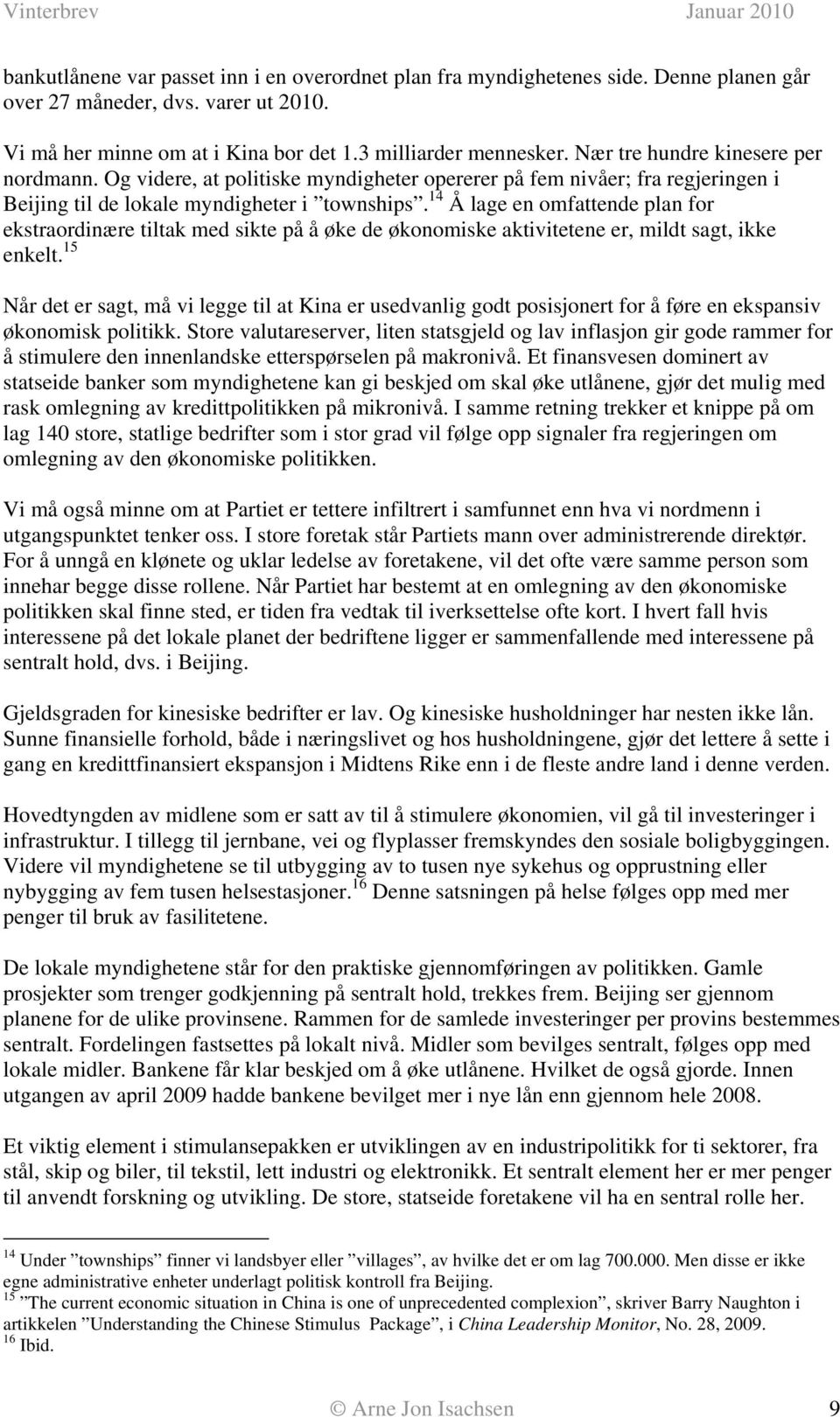 14 Å lage en omfattende plan for ekstraordinære tiltak med sikte på å øke de økonomiske aktivitetene er, mildt sagt, ikke enkelt.