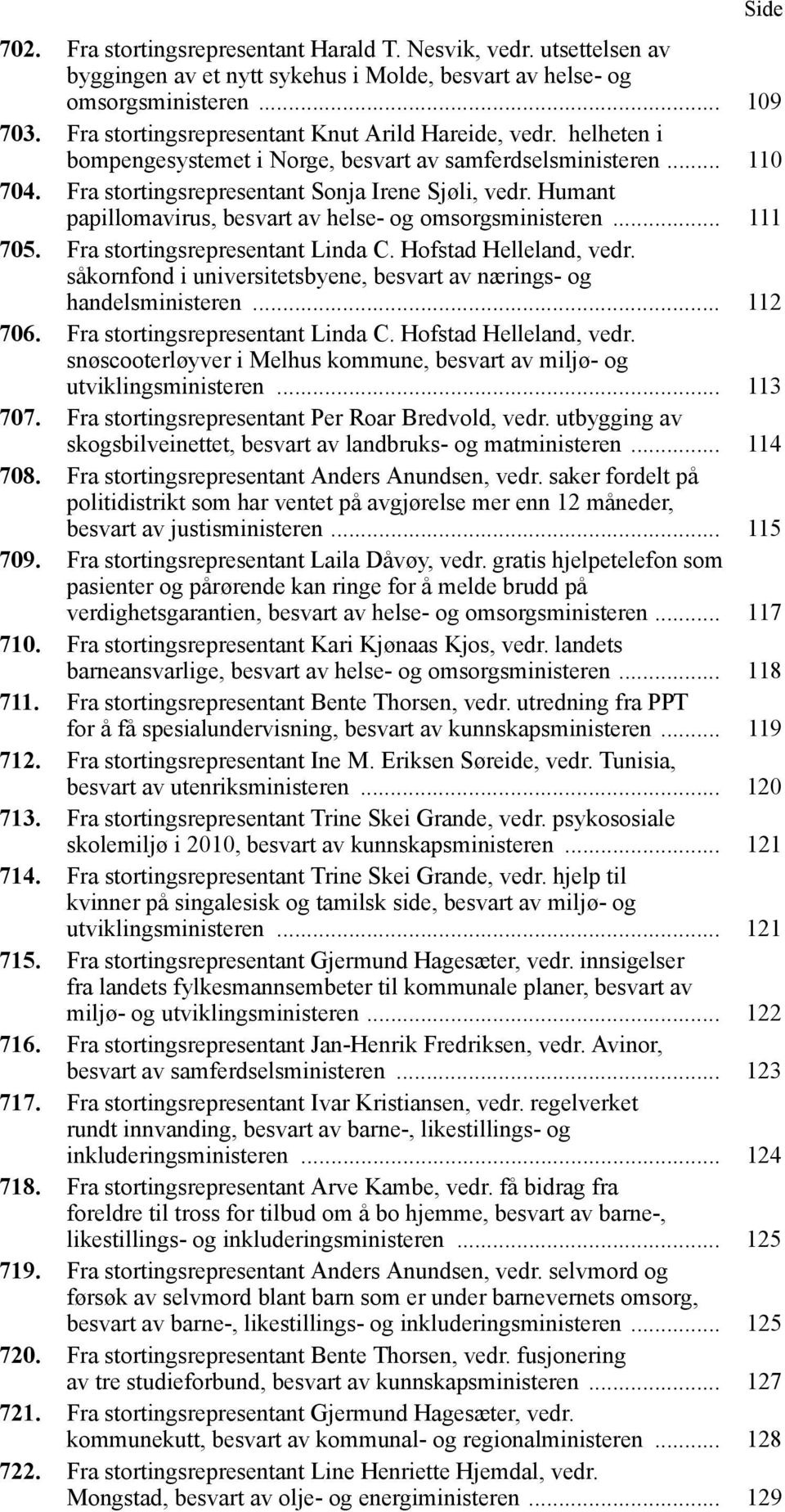 Humant papillomavirus, besvart av helse- og omsorgsministeren... 111 705. Fra stortingsrepresentant Linda C. Hofstad Helleland, vedr.