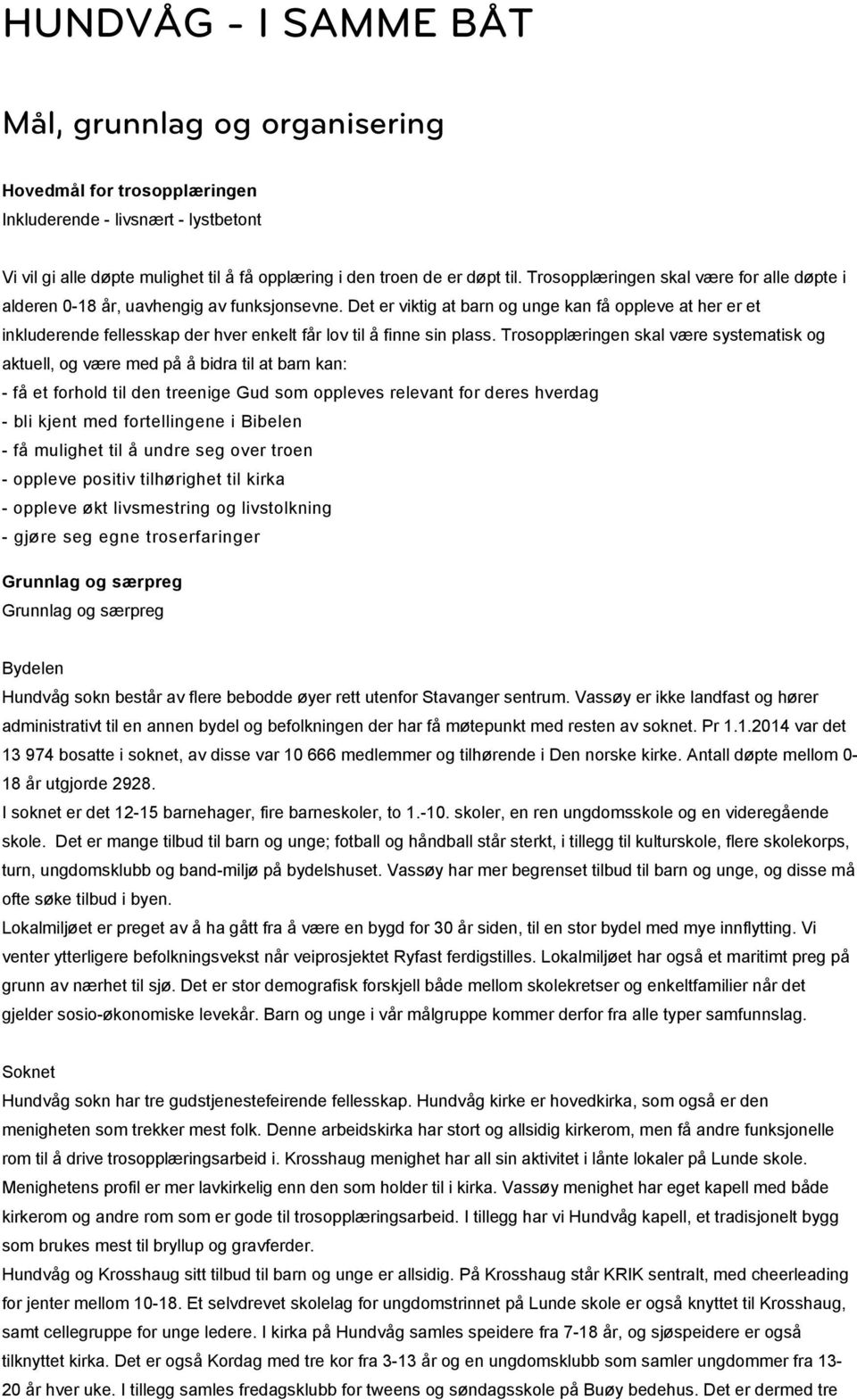 Det er viktig at barn og unge kan få oppleve at her er et inkluderende fellesskap der hver enkelt får lov til å finne sin plass.