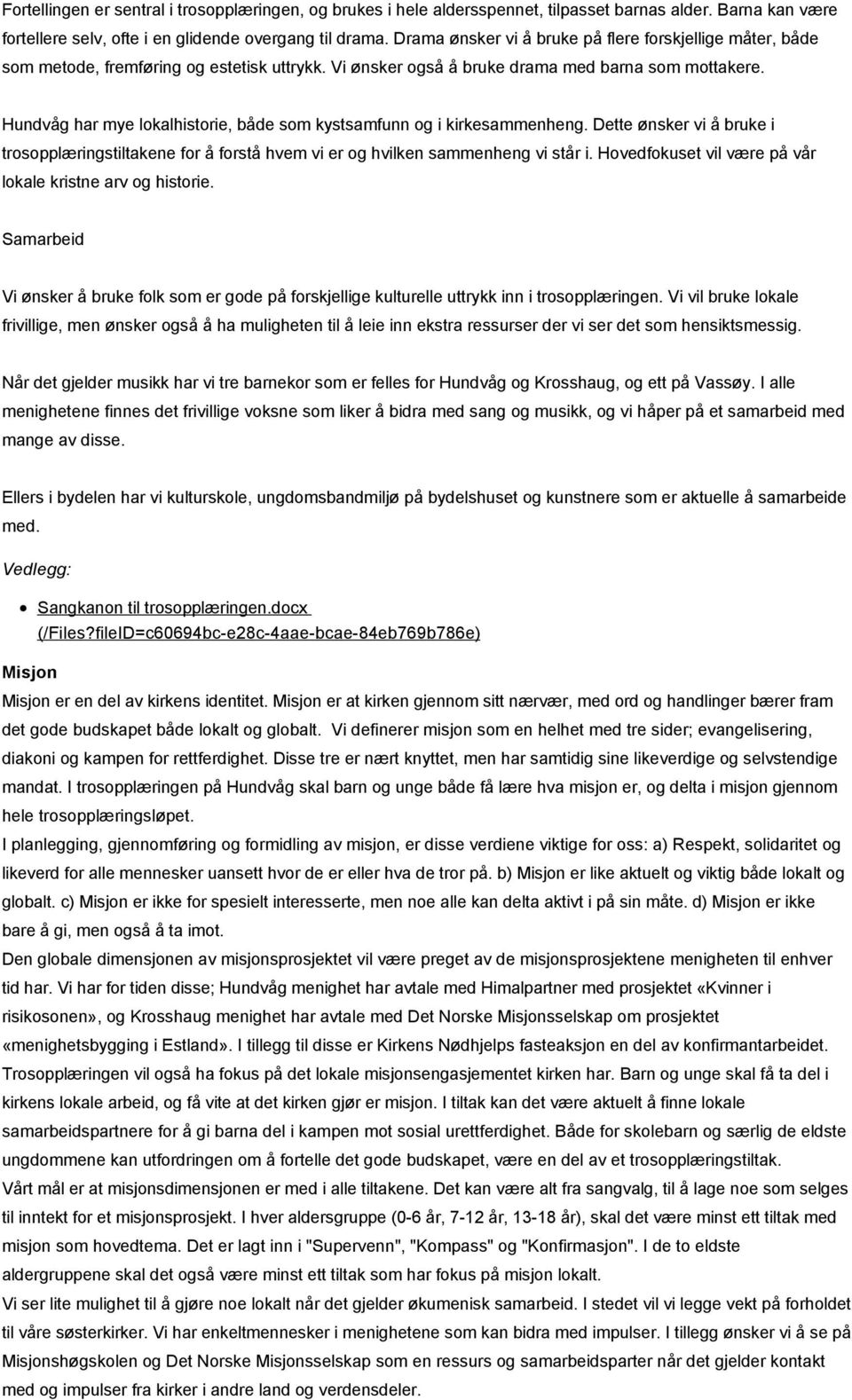 har mye lokalhistorie, både som kystsamfunn og i kirkesammenheng. Dette ønsker vi å bruke i trosopplæringstiltakene for å forstå hvem vi er og hvilken sammenheng vi står i.