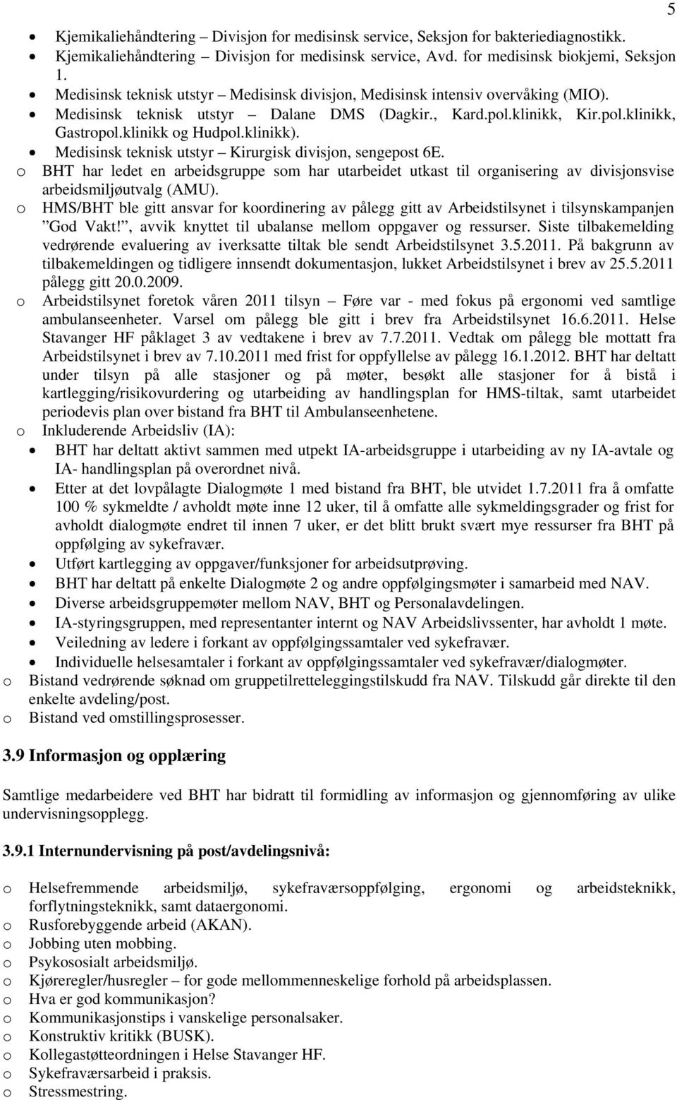 Medisinsk teknisk utstyr Kirurgisk divisjn, sengepst 6E. BHT har ledet en arbeidsgruppe sm har utarbeidet utkast til rganisering av divisjnsvise arbeidsmiljøutvalg (AMU).