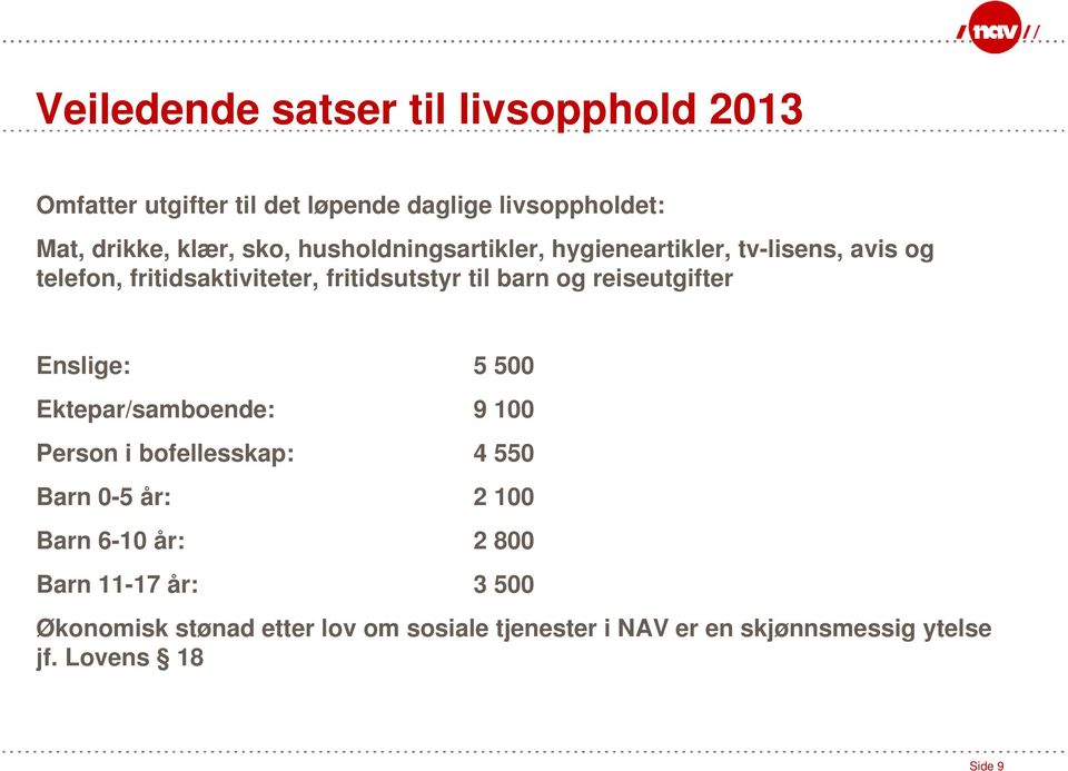 reiseutgifter Enslige: 5 500 Ektepar/samboende: 9 100 Person i bofellesskap: 4 550 Barn 0-5 år: 2 100 Barn 6-10 år: 2