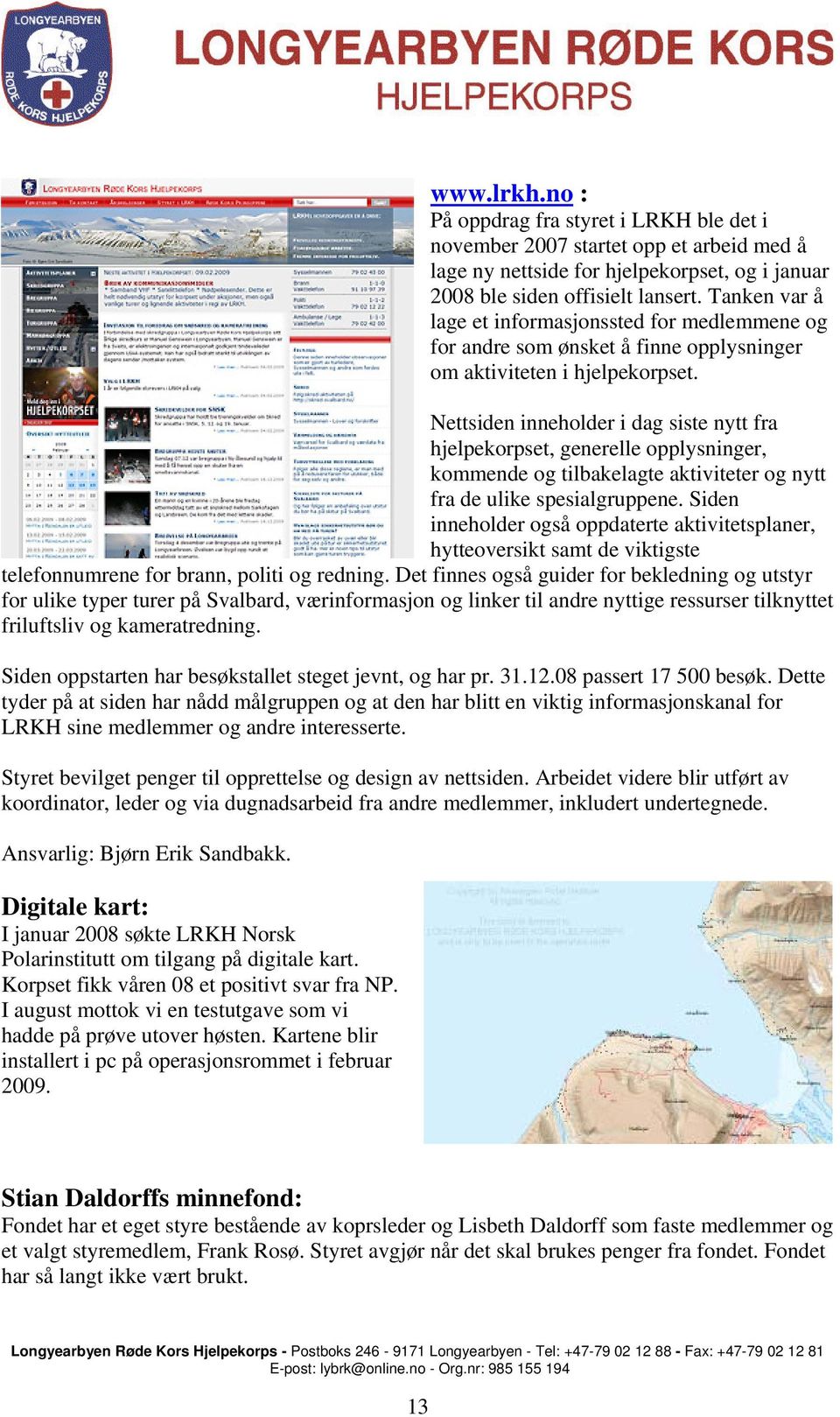 Nettsiden inneholder i dag siste nytt fra hjelpekorpset, generelle opplysninger, kommende og tilbakelagte aktiviteter og nytt fra de ulike spesialgruppene.