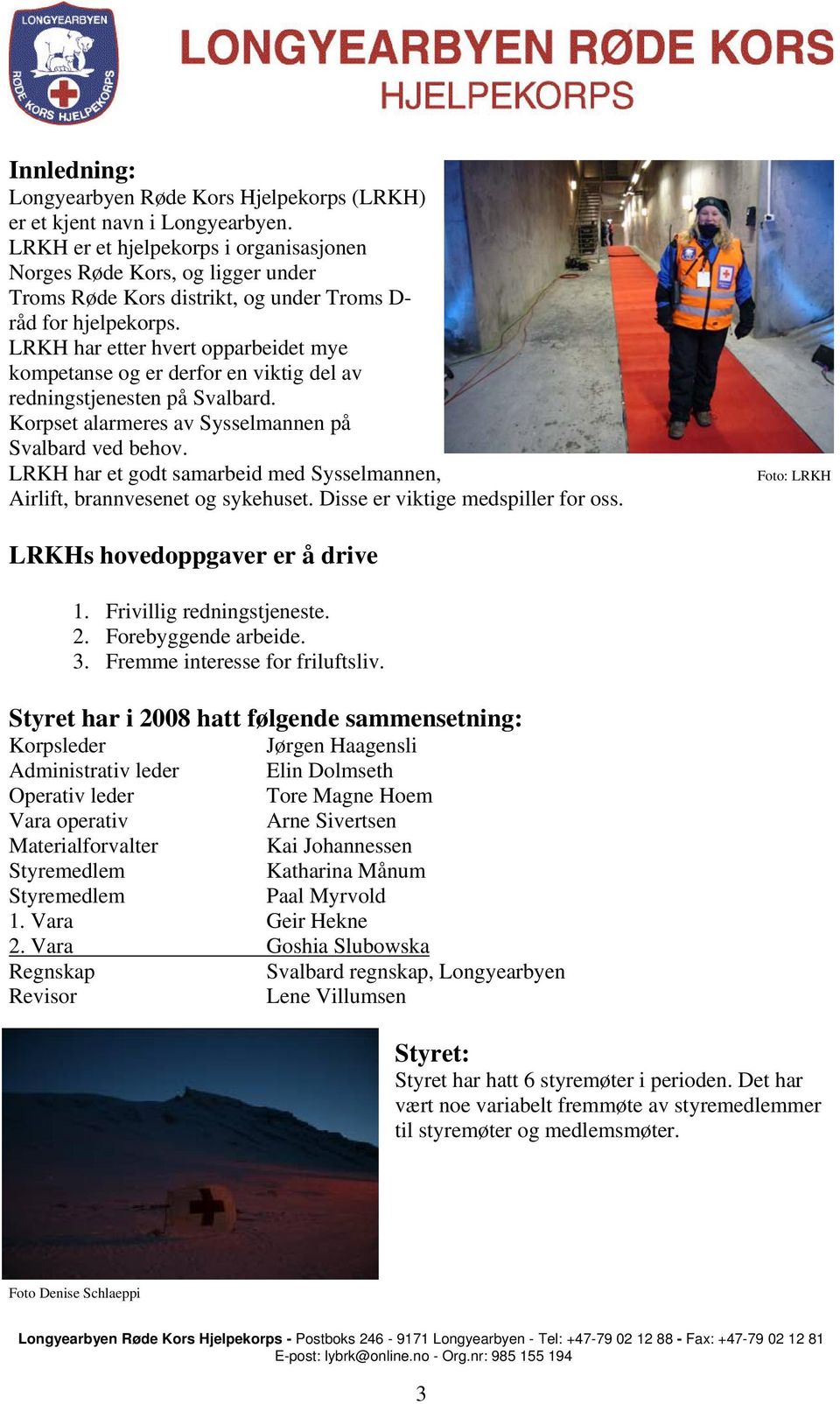 LRKH har etter hvert opparbeidet mye kompetanse og er derfor en viktig del av redningstjenesten på Svalbard. Korpset alarmeres av Sysselmannen på Svalbard ved behov.