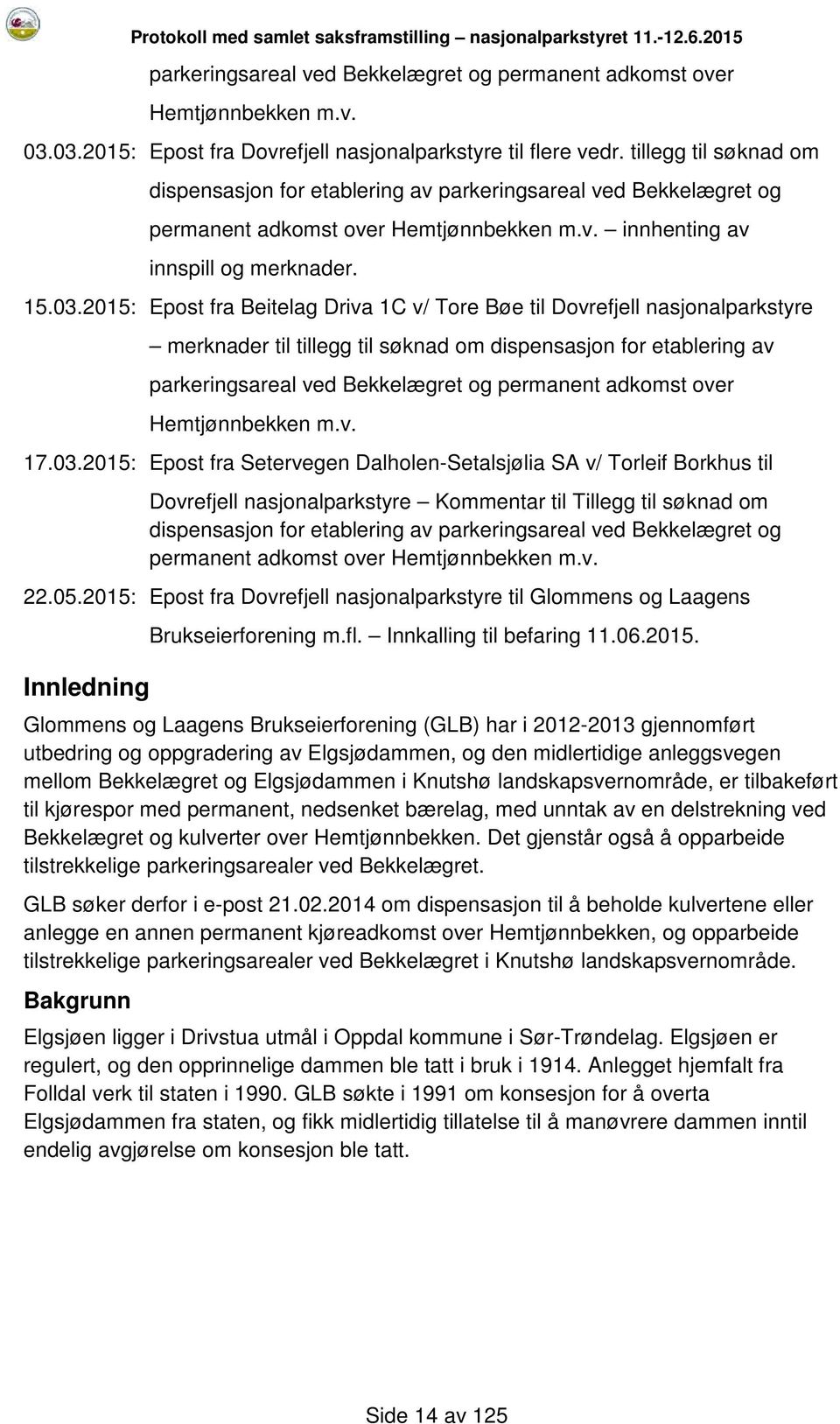 2015: Epost fra Beitelag Driva 1C v/ Tore Bøe til Dovrefjell nasjonalparkstyre merknader til tillegg til søknad om dispensasjon for etablering av parkeringsareal ved Bekkelægret og permanent adkomst