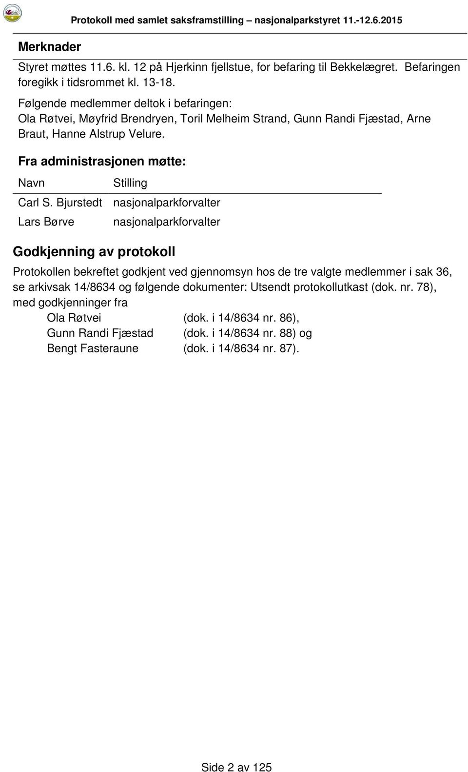 Fra administrasjonen møtte: Navn Stilling Carl S.