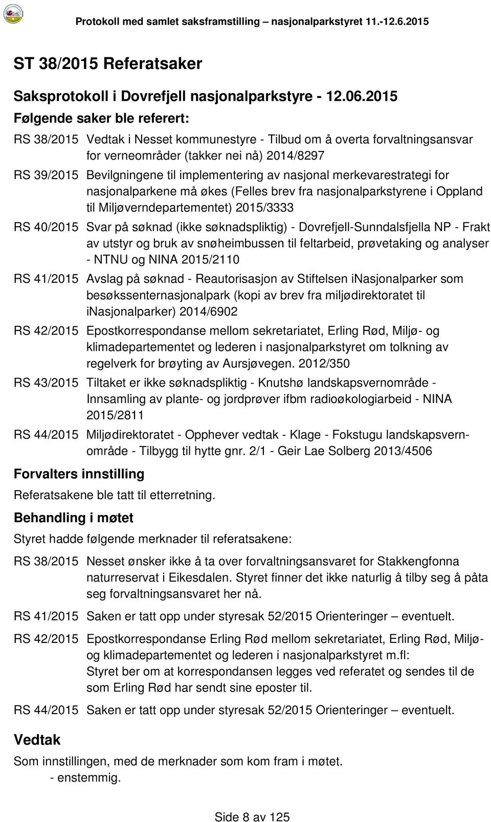 implementering av nasjonal merkevarestrategi for nasjonalparkene må økes (Felles brev fra nasjonalparkstyrene i Oppland til Miljøverndepartementet) 2015/3333 RS 40/2015 Svar på søknad (ikke