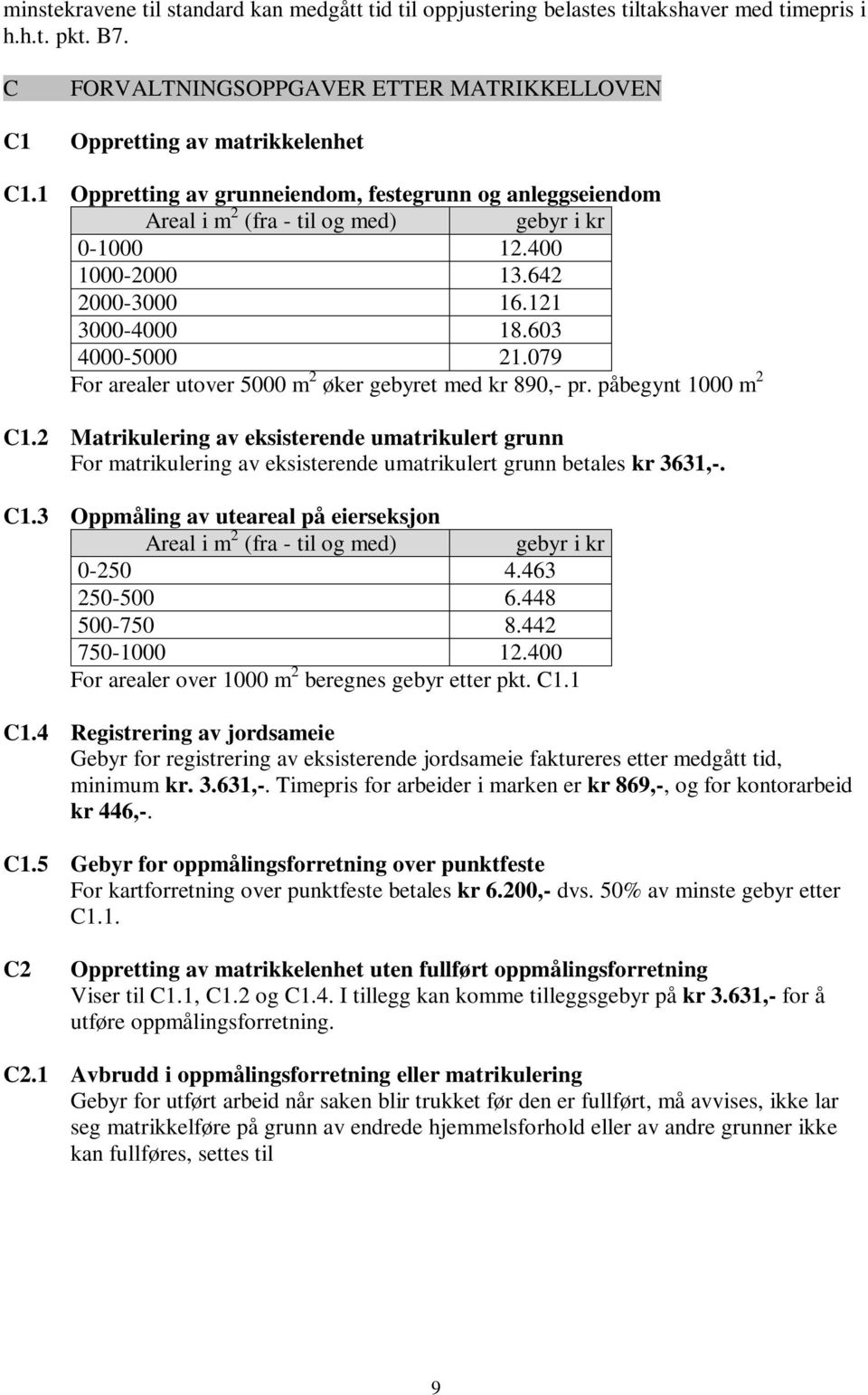 079 For arealer utover 5000 m 2 øker gebyret med kr 890,- pr. påbegynt 1000 m 2 C1.