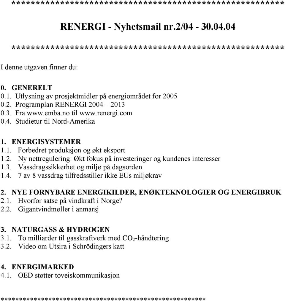 2. Ny nettregulering: Økt fokus på investeringer og kundenes interesser 1.3. Vassdragssikkerhet og miljø på dagsorden 1.4. 7 av 8 vassdrag tilfredsstiller ikke EUs miljøkrav 2.