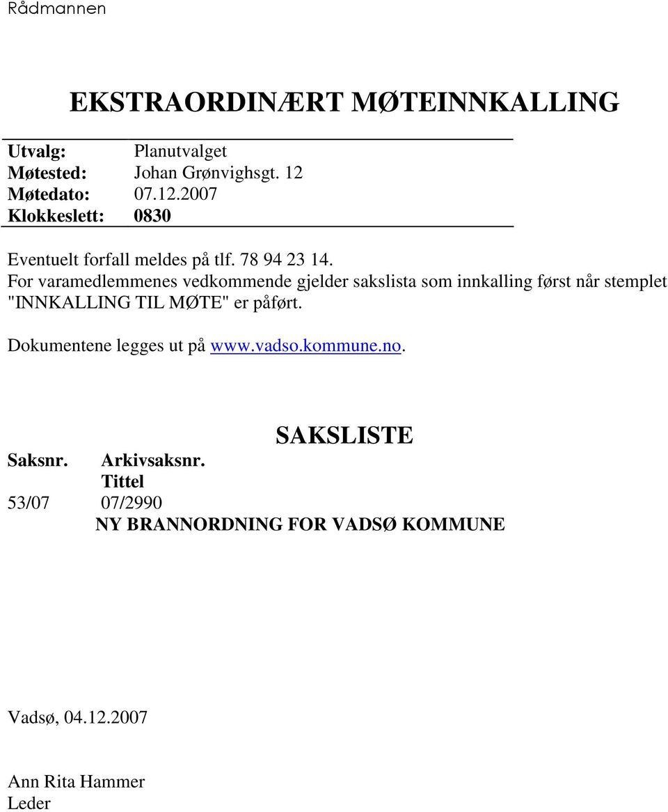 For varamedlemmenes vedkommende gjelder sakslista som innkalling først når stemplet "INNKALLING TIL MØTE" er påført.