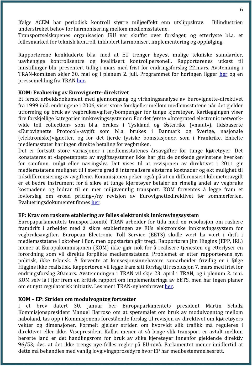 Rapportørene konkluderte bl.a. med at EU trenger høyest mulige tekniske standarder, uavhengige kontrollsentre og kvalifisert kontrollpersonell.